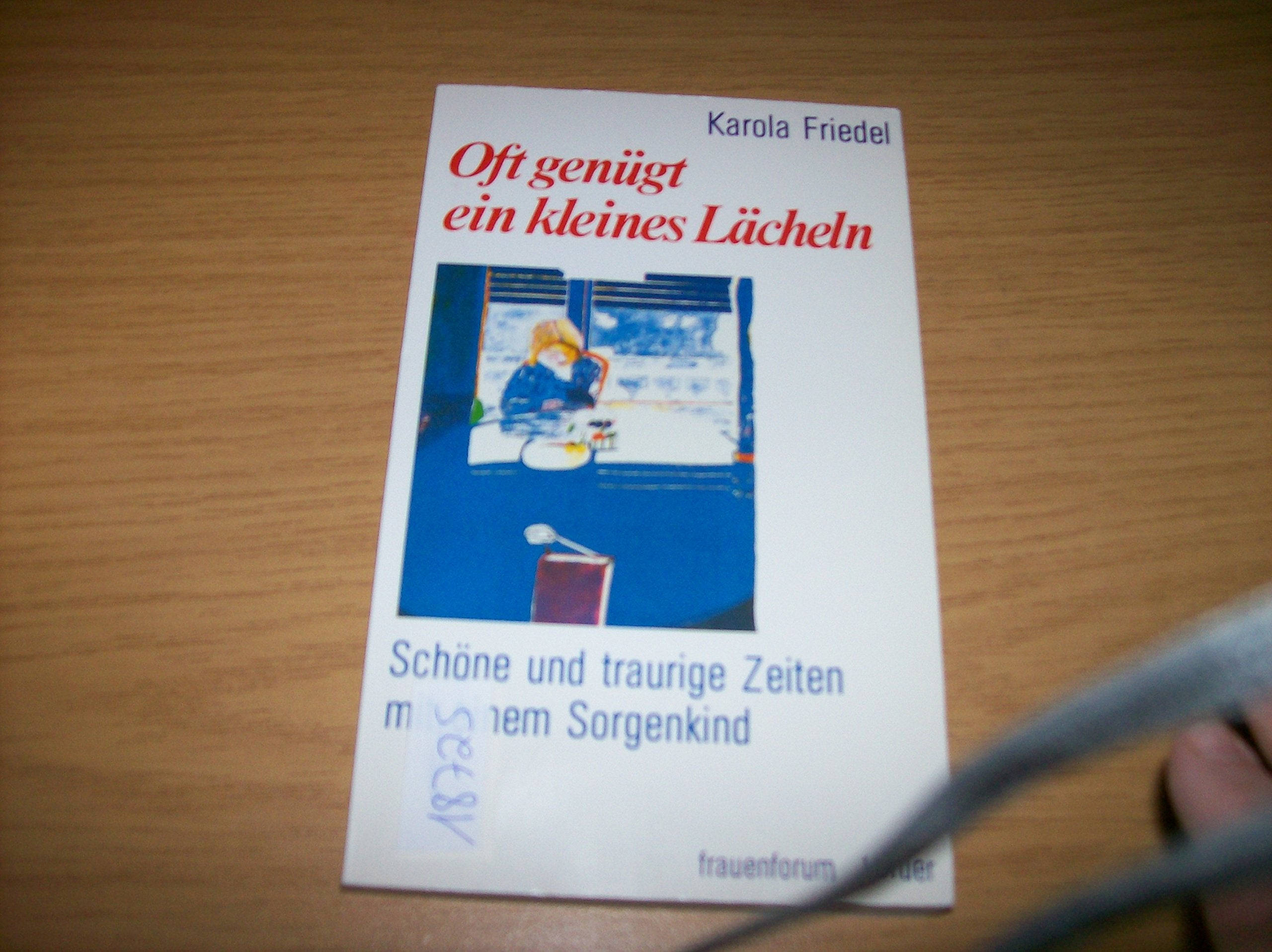 Oft genügt ein kleines Lächeln. Schöne und traurige Zeiten mit einem Sorgenkind Parents & Children