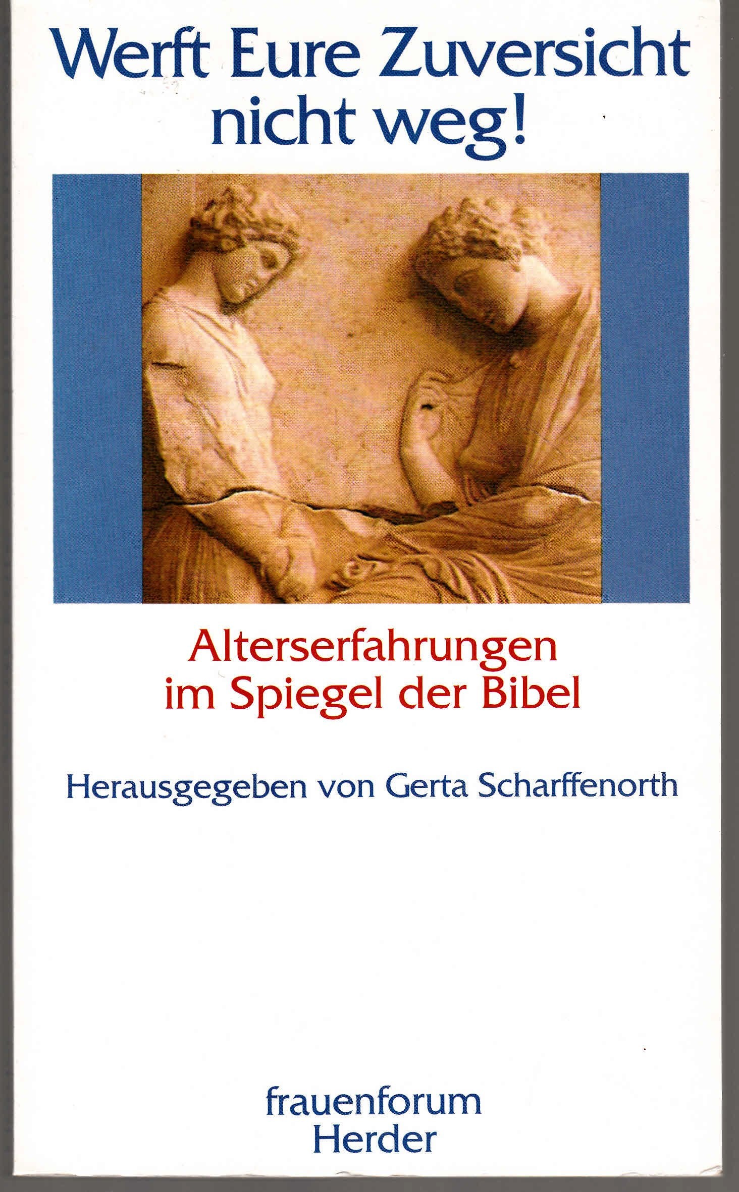 Werft eure Zuversicht nicht weg!: Alterserfahrungen im Spiegel der Bibel Politics & History