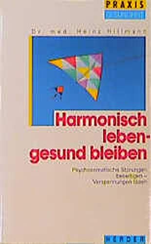 Harmonisch leben, gesund bleiben. Psychosomatische Störungen beseitigen - Verspannungsn lösen Medicine