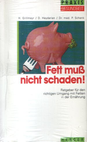 Fett muß nicht schaden. Ratgeber für den richtigen Umgang mit Fetten in der Ernährung Books