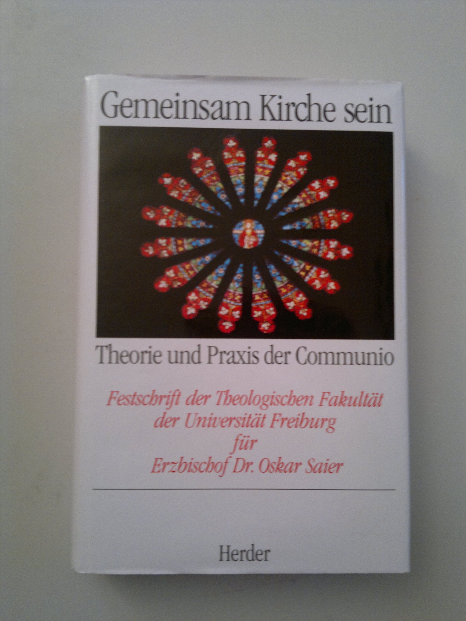 Gemeinsam Kirche sein. Theorie und Praxis der Communio. Festschrift der Theologischen Fakultät der Universität Freiburg i.Br. für Erzbischof Dr. Oskar Saier Books