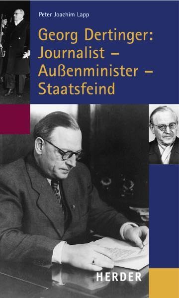 Georg Dertinger: Journalist - Außenminister - Staatsfeind: Hrsg. im Auftr. d. Konrad-Adenauer-Stiftung Politics & Society