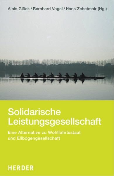 Solidarische Leistungsgesellschaft: Eine Alternative zu Wohlfahrtsstaat und Ellbogengesellschaft Books