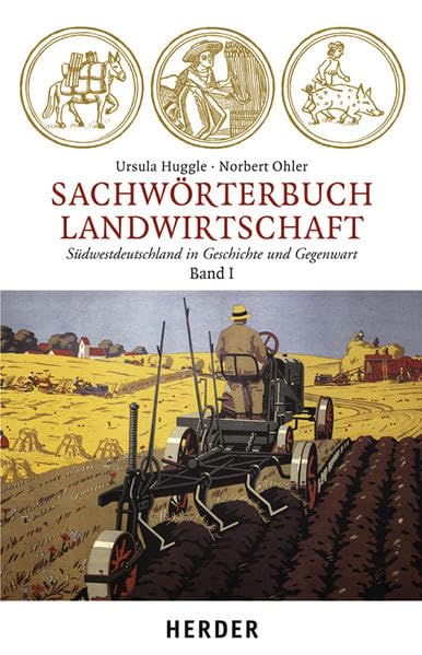 Sachwörterbuch Landwirtschaft: Südwestdeutschland in Geschichte und Gegenwart. Band 1. Grunddaten - Bevölkerung, Landesausbau und Siedlungswesen - Der landwirtschaftliche Betrieb - Abgaben und Dienste Natural Sciences