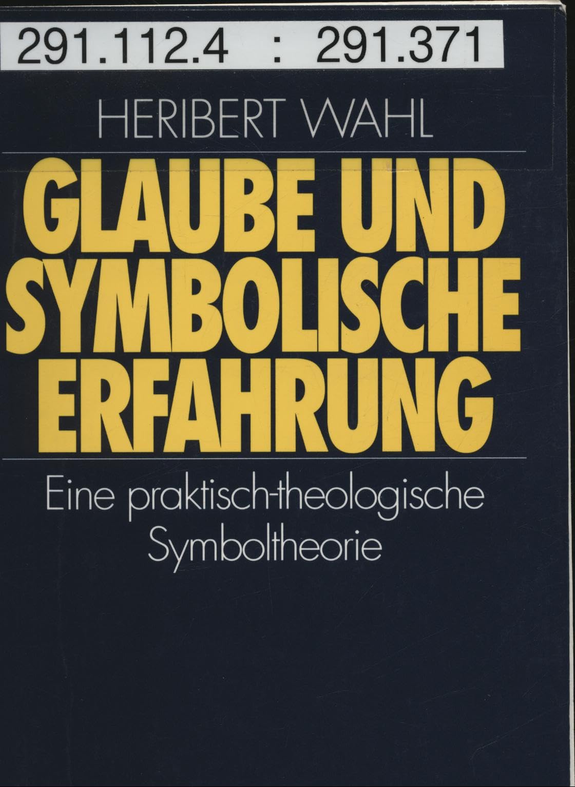 Glaube und symbolische Erfahrung. Eine praktisch-theologische Symboltheorie Geology & Geography