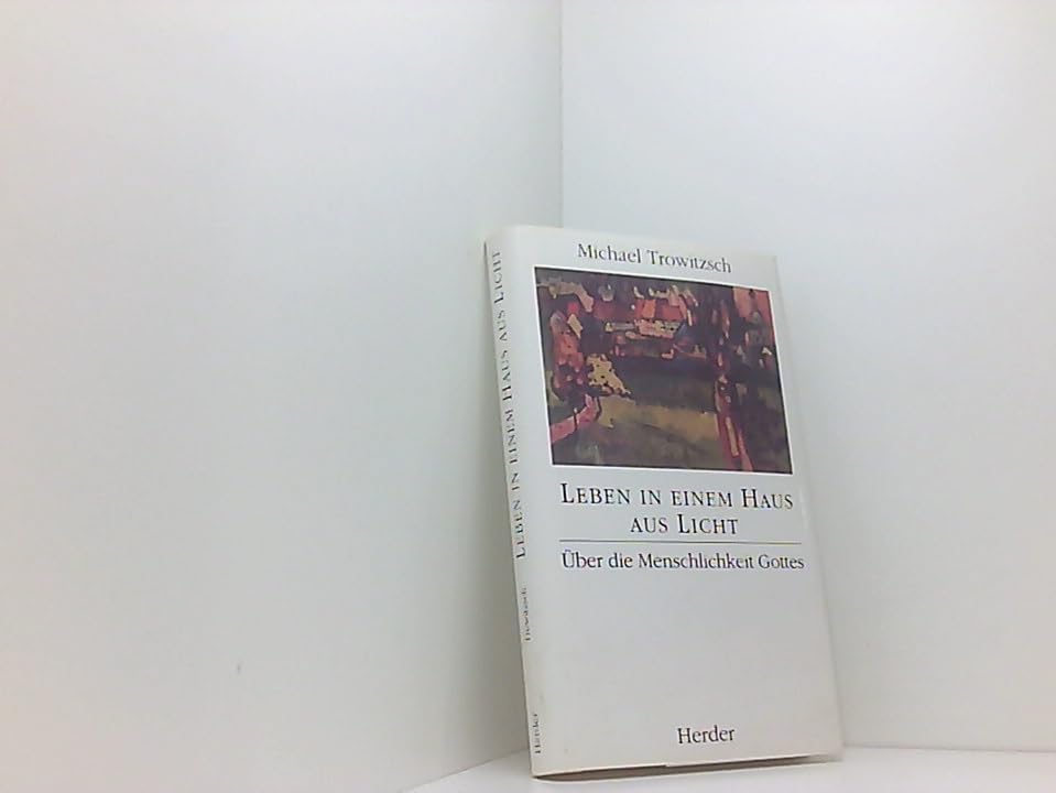 Leben in einem Haus aus Licht. Über die Menschlichkeit Gottes. Religion & Esotericism