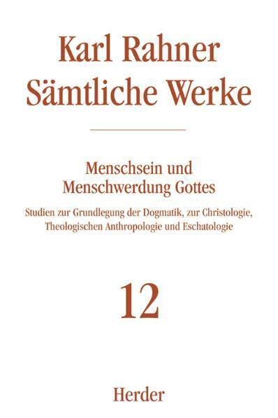 Menschsein und Menschwerdung Gottes: Studien zur Grundlegung der Dogmatik, zur Christologie, Theologischen Anthropologie und Eschatologie (Karl Rahner Sämtliche Werke) Social Sciences