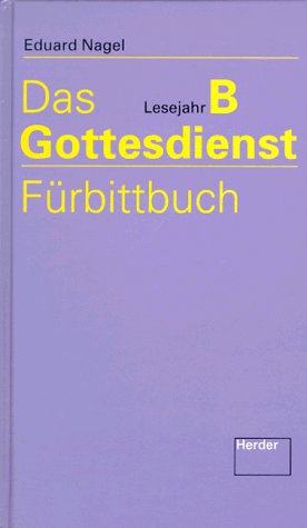 Das Gottesdienst-Fürbittbuch, Lesejahr B - Nagel, Eduard book