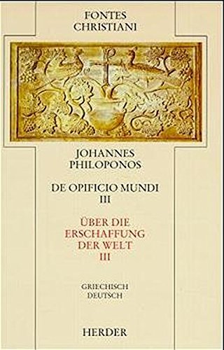 De opificio mundi III. Über die Erschaffung der Welt III: De opificio mundi - Über die Erschaffung der Welt : Dritter Teilband: Griech.-Dtsch. ... Clemens Scholten (Fontes Christiani 2. Folge) Philosophy