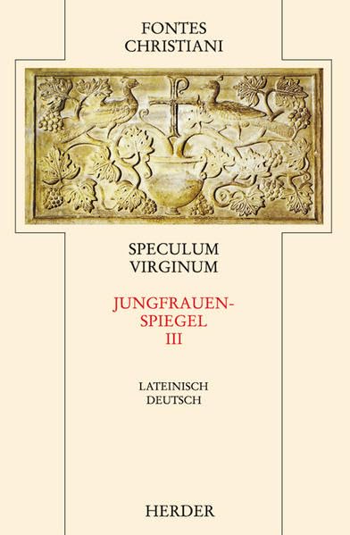Speculum Virginum = Jungfrauenspiegel : Dritter Teilband (Fontes Christiani 2. Folge) Politics & History