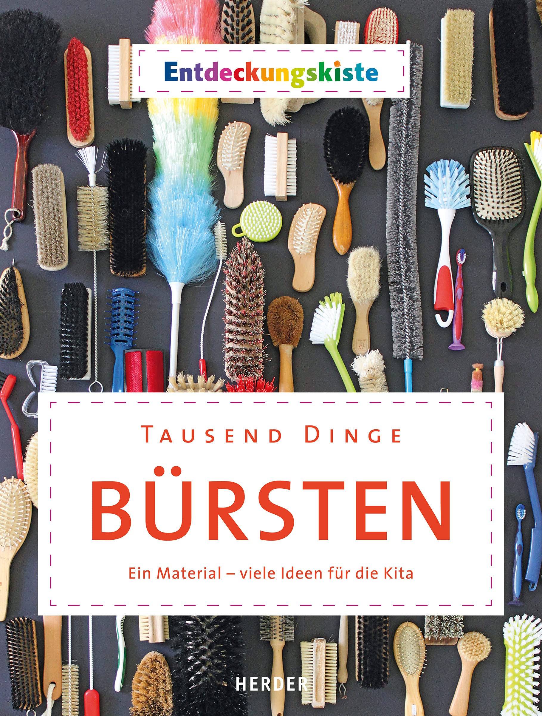 Tausend Dinge - Bürsten: Ein Material - viele Ideen für die Kita. Entdeckungskiste Lifestyle