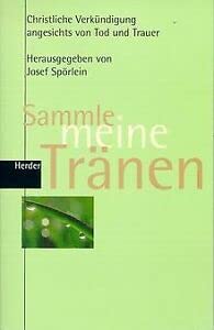 Sammle meine Tränen: Christliche Verkündigung angesichts von Trauer und Tod Death & Mourning