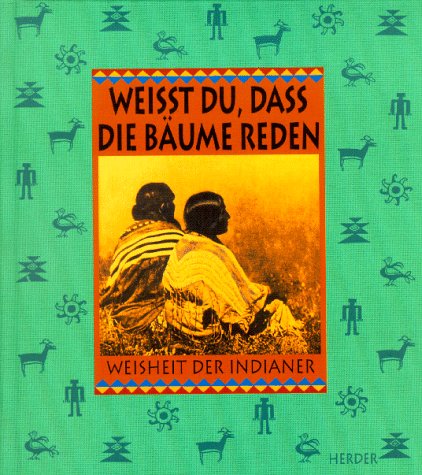 Weisst du, dass die Bäume reden. Weisheit der Indianer Fiction