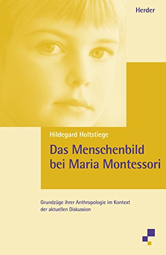 Das Menschenbild bei Maria Montessori: Grundzüge ihrer Anthropologie im Kontext der aktuellen Diskussion Social Sciences