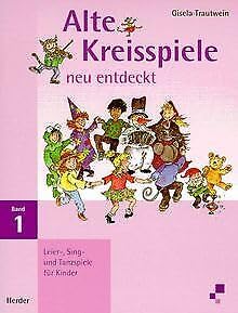 Alte Kreisspiele neu entdeckt, Bd.1, Leier-, Sing- und Tanzspiele für Kinder Books