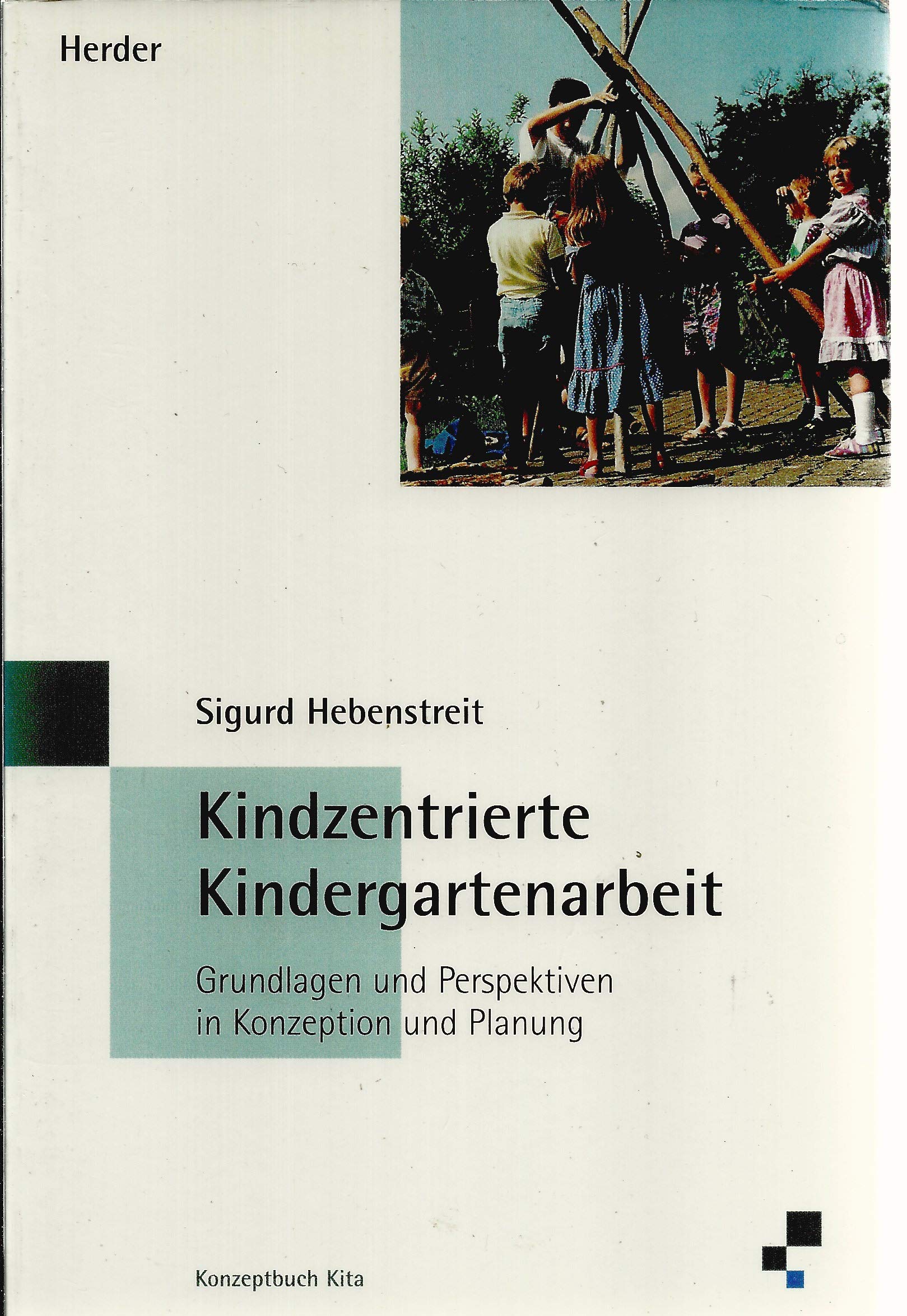 Kindzentrierte Kindergartenarbeit. Grundlagen und Perspektiven in Konzeption und Planung Books