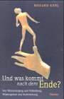 Und was kommt nach dem Ende? Von Weltuntergang und Vollendung, Wiedergeburt und Auferstehung. Religion & Esotericism