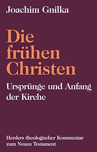 Herders theologischer Kommentar zum Neuen Testament: Die frühen Christen: Ursprünge und Anfang der Kirche (Herders Theologischer Kommentar zum Neuen Testament Supplementbände) Religion & Esotericism