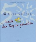 50 gute Gründe, heute den Tag zu genießen Lifestyle