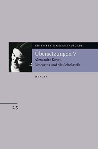 Edith Stein Gesamtausgabe: Übersetzung von Alexandre Koyré, Descartes und die Scholastik: Übersetzungen V. Alexandre Koyré, Descartes und die Scholastik Science Books