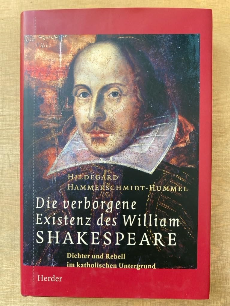 Die verborgene Existenz des William Shakespeare: Dichter und Rebell im katholischen Untergrund Art & Literature