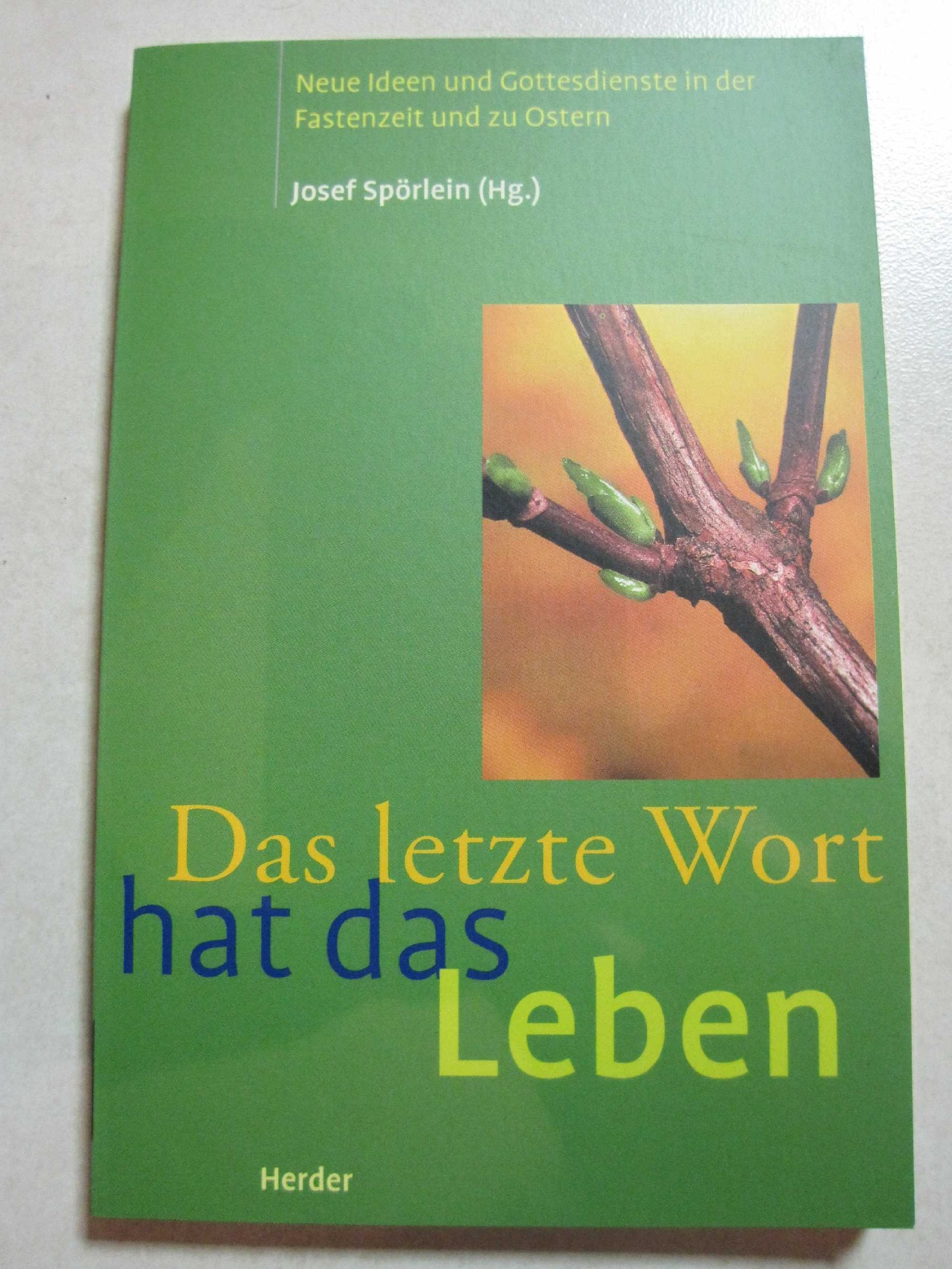 Das letzte Wort hat das Leben. Neue Ideen und Gottesdienste in der Fastenzeit und zu Ostern Religion & Esotericism