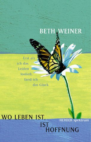 Wo Leben ist, ist Hoffnung. Erst als ich das Leiden losließ, fand ich das Glück. (Biographie). Memories