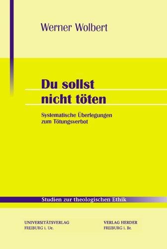 Du sollst nicht töten. Systematische Überlegungen zum Tötungsverbot Books