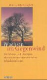 Wachsen im Gegenwind. Eine Lebens- und Glaubensodyssee einer Mutter mit ihrem behinderten Kind Books