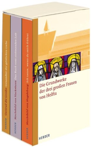 Die Grundwerke der drei großen Frauen von Helfta: Perlen deutscher Mystik. Gertrud die Große: Gesandter der göttlichen Liebe. Mechthild von Magdeburg: ... du mich führst; Das Buch vom strömenden Lob Religion & Esotericism