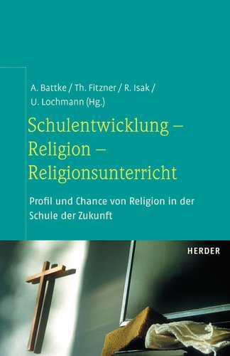 Schulentwicklung - Religion - Religionsunterricht. Profil und Chance von Religion in der Schule der Zukunft Education & Training