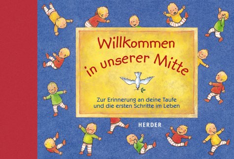 Willkommen in unserer Mitte. Zur Erinnerung an Deine Taufe und die ersten Schritte im Leben Books