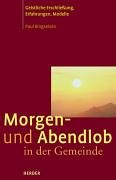 Morgen- und Abendlob mit der Gemeinde. Geistliche Erschliessung, Erfahrungen und Modelle Religion & Esotericism