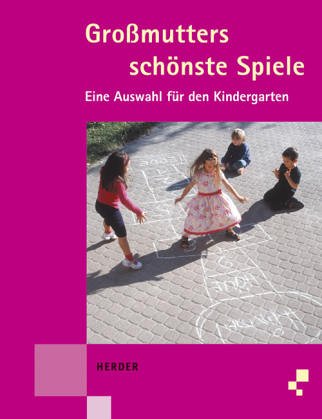Die schönsten Spiele aus Großmutters Zeit. Eine Auswahl für den Kindergarten. Books