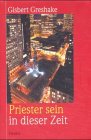 Priester sein in dieser Zeit. Theologie - Pastorale Praxis - Spiritualität Religion & Esotericism