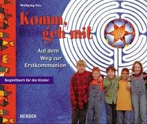 Komm, geh mit. Auf dem Weg zur Erstkommunion. Handreichung für KatechetInnen - Mit eingelegter CD-ROM: Komm, geh mit: Auf dem Weg zur Erstkommunion. Begleitbuch für die Kinder Religion & Esotericism
