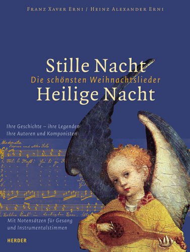 Stille Nacht, heilige Nacht: Die schönsten Weihnachtslieder. Ihre Geschichte, ihre Legenden, ihre Autoren und Komponisten. Mit Notensätzen für Gesang und Instrumentalstimmen Arts & Music