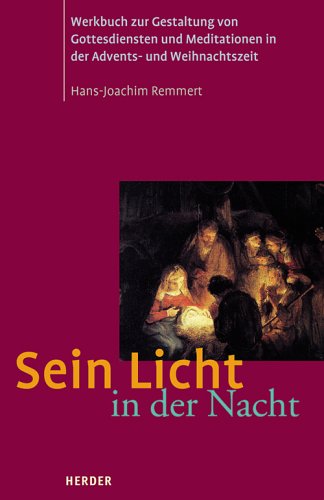 Sein Licht in der Nacht. Werkbuch zur Gestaltung von Gottesdiensten und Meditationen in der Advents- und Weihnachtszeit Books