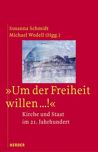 Um der Freiheit Willen...!: Kirche und Staat im 21. Jahrhundert. Festschrift für Burkhard Reichert Religion & Esotericism