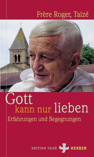 Gott kann nur lieben: Erfahrungen und Begegnungen Religion & Esotericism