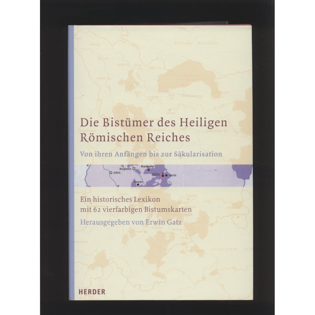 Die Bistümer des Heiligen Römischen Reiches von ihren Anfängen bis zur Säkularisation Religion & Esotericism