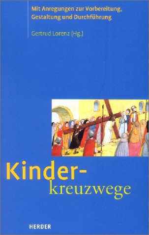 Kinderkreuzwege. Mit Anregungen zur Vorbereitung, Gestaltung und Durchführung Religion & Esotericism