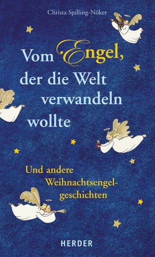 Vom Engel, der die Welt verwandeln wollte: Und andere Weihnachtsengelgeschichten Books