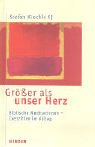 Grösser als unser Herz: Biblische Meditationen - Exerzitien im Alltag Religion & Esotericism