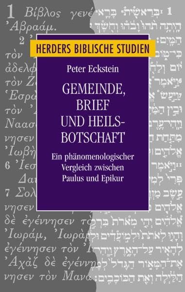 Gemeinde, Brief und Heilsbotschaft: Ein phänomenologischer Vergleich zwischen Paulus und Epikur (Herders biblische Studien) Religion & Esotericism
