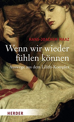 Wenn wir wieder fühlen können: Auswege aus dem Lilith-Komplex Psychology