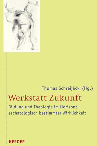 Werkstatt Zukunft: Bildung und Theologie im Horizont eschatologisch bestimmter Wirklichkeit. Für Pius Siller Education & Training