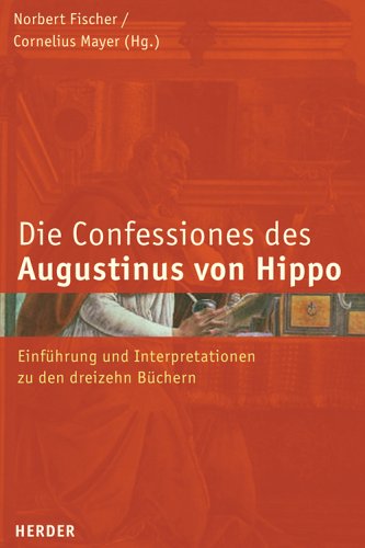Confessiones des Augustinus von Hippo: Einführung und Ingterpretationen zu den dreizehn Büchern: Einführung und Interpretationen zu den dreizehn Büchern Politics & History