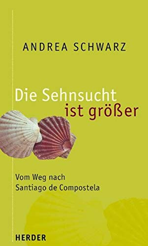 Die Sehnsucht ist grösser: Vom Weg nach Santiago de Compostela. Ein geistliches Pilgertagebuch Travel