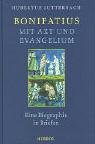 Bonifatius - mit Axt und Evangelium: Eine Biographie in Briefen Memories